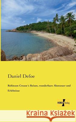 Robinson Crusoe´s Reisen, wunderbare Abenteuer und Erlebnisse Defoe, Daniel 9783957380807