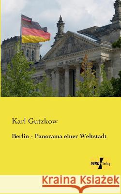 Berlin - Panorama einer Weltstadt Karl Gutzkow 9783957381279 Vero Verlag