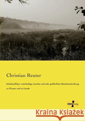 Schelmuffskys wahrhaftige, kuriöse und sehr gefährliche Reisebeschreibung zu Wasser und zu Lande Christian Reuter 9783957381293 Vero Verlag