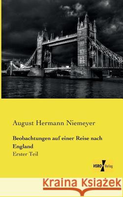 Beobachtungen auf einer Reise nach England: Erster Teil Niemeyer, August Hermann 9783957381378