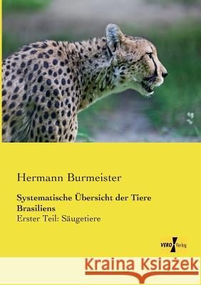 Systematische Übersicht der Tiere Brasiliens: Erster Teil: Säugetiere Hermann Burmeister 9783957381446