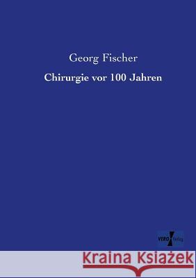 Chirurgie vor 100 Jahren Georg Fischer 9783957381569