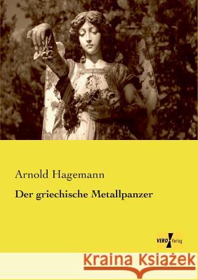 Der griechische Metallpanzer Arnold Hagemann 9783957381606