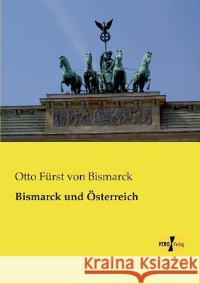Bismarck und Österreich Otto Fürst Von Bismarck 9783957381767 Vero Verlag