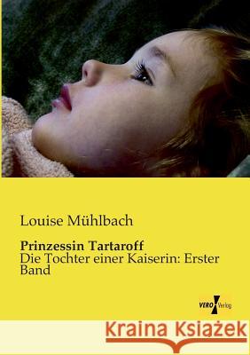 Prinzessin Tartaroff: Die Tochter einer Kaiserin: Erster Band Louise Mühlbach 9783957382214 Vero Verlag