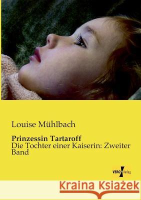 Prinzessin Tartaroff: Die Tochter einer Kaiserin: Zweiter Band Louise Mühlbach 9783957382221 Vero Verlag