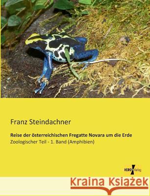 Reise der österreichischen Fregatte Novara um die Erde: Zoologischer Teil - 1. Band (Amphibien) Steindachner, Franz 9783957382481 Vero Verlag