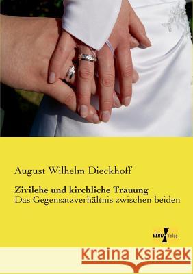 Zivilehe und kirchliche Trauung: Das Gegensatzverhältnis zwischen beiden August Wilhelm Dieckhoff 9783957382818 Vero Verlag