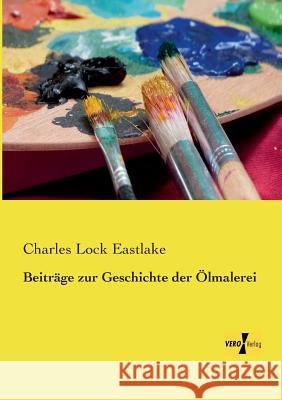 Beiträge zur Geschichte der Ölmalerei Charles Lock Eastlake 9783957383044