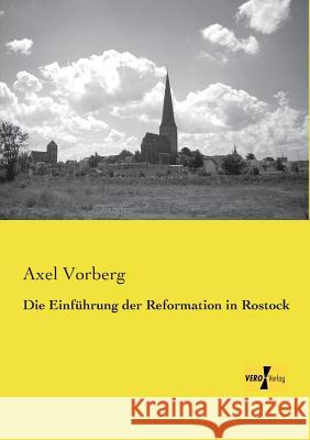 Die Einführung der Reformation in Rostock Axel Vorberg 9783957383211