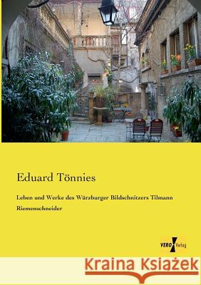 Leben und Werke des Würzburger Bildschnitzers Tilmann Riemenschneider Eduard Tönnies 9783957383716