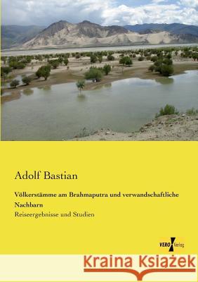 Völkerstämme am Brahmaputra und verwandschaftliche Nachbarn: Reiseergebnisse und Studien Adolf Bastian 9783957383785 Vero Verlag