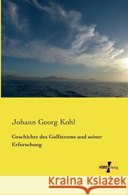 Geschichte des Golfstroms und seiner Erforschung Johann Georg Kohl 9783957383839 Vero Verlag