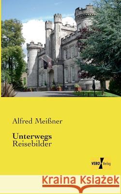 Unterwegs: Reisebilder Alfred Meißner 9783957383846