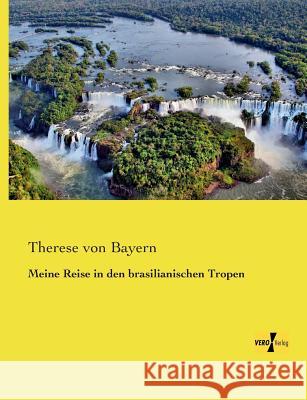 Meine Reise in den brasilianischen Tropen Therese Von Bayern 9783957383877 Vero Verlag