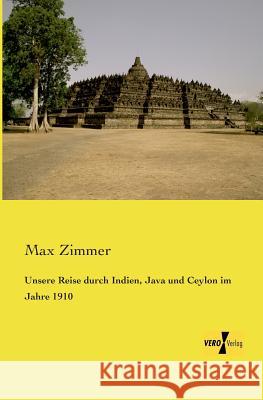 Unsere Reise durch Indien, Java und Ceylon im Jahre 1910 Max Zimmer 9783957383969 Vero Verlag