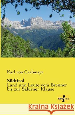 Südtirol: Land und Leute vom Brenner bis zur Salurner Klause Karl Von Grabmayr 9783957384126