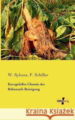 Kurzgefaßte Chemie der Rübensaft-Reinigung W Sykora, F Schiller 9783957384539 Vero Verlag