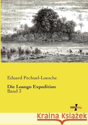 Die Loango Expedition: Band 3 Pechuel-Loesche, Eduard 9783957384591