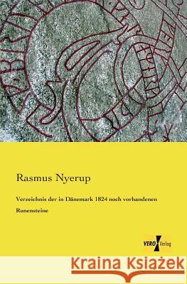 Verzeichnis der in Dänemark 1824 noch vorhandenen Runensteine Rasmus Nyerup 9783957384645