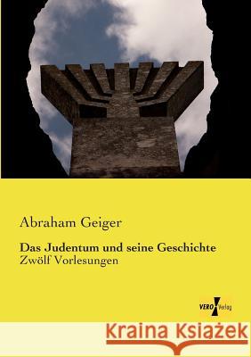 Das Judentum und seine Geschichte: Zwölf Vorlesungen Abraham Geiger 9783957384959 Vero Verlag