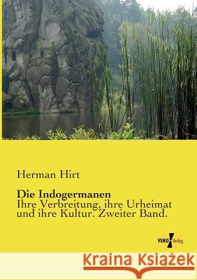 Die Indogermanen: Ihre Verbreitung, ihre Urheimat und ihre Kultur. Zweiter Band. Hirt, Herman 9783957385024