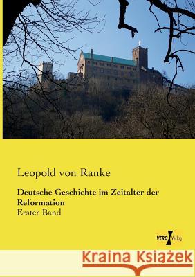 Deutsche Geschichte im Zeitalter der Reformation: Erster Band Leopold Von Ranke 9783957385086 Vero Verlag