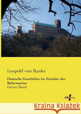 Deutsche Geschichte im Zeitalter der Reformation: Dritter Band Leopold Von Ranke 9783957385109 Vero Verlag