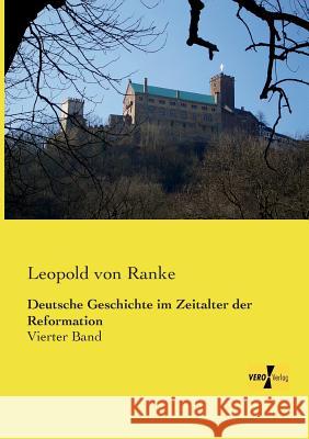 Deutsche Geschichte im Zeitalter der Reformation: Vierter Band Leopold Von Ranke 9783957385116 Vero Verlag