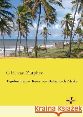 Tagebuch einer Reise von Bahia nach Afrika C H Van Zütphen 9783957385277