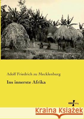 Ins innerste Afrika Adolf Friedrich Zu Mecklenburg 9783957385284 Vero Verlag