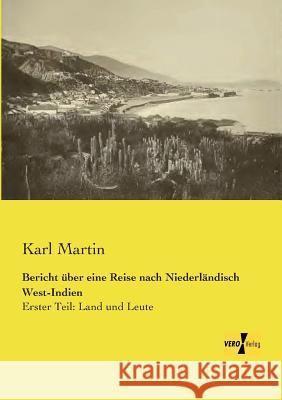 Bericht über eine Reise nach Niederländisch West-Indien: Erster Teil: Land und Leute Karl Martin 9783957385321 Vero Verlag
