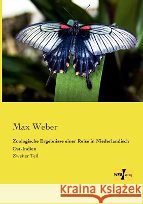 Zoologische Ergebnisse einer Reise in Niederländisch Ost-Indien: Zweiter Teil Max Weber (Late of the Universities of Freiburg Heidelburg and Munich) 9783957385673 Vero Verlag