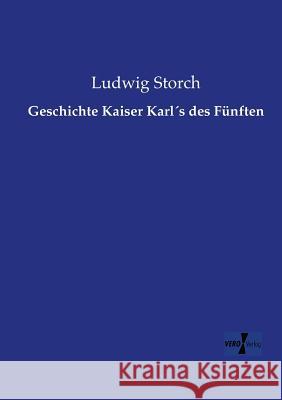Geschichte Kaiser Karl´s des Fünften Ludwig Storch 9783957386137