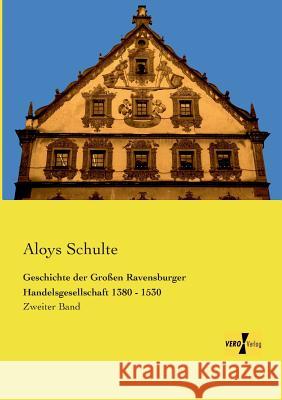 Geschichte der Großen Ravensburger Handelsgesellschaft 1380 - 1530: Zweiter Band Aloys Schulte 9783957386571 Vero Verlag