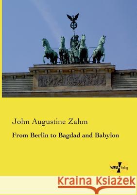 From Berlin to Bagdad and Babylon John Augustine Zahm 9783957386731 Vero Verlag