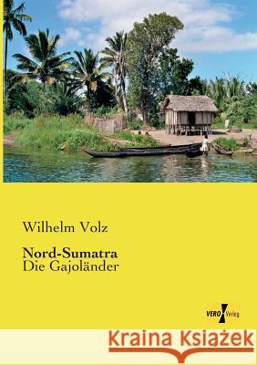 Nord-Sumatra: Die Gajoländer Volz, Wilhelm 9783957386748