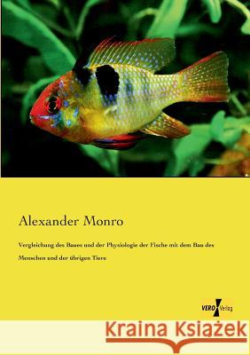 Vergleichung des Baues und der Physiologie der Fische mit dem Bau des Menschen und der übrigen Tiere Alexander Monro 9783957386960