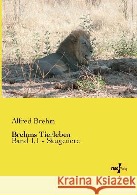 Brehms Tierleben: Band 1.1 - Säugetiere Alfred Brehm 9783957387066