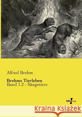 Brehms Tierleben: Band 1.2 - Säugetiere Brehm, Alfred 9783957387073