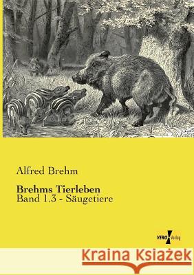 Brehms Tierleben: Band 1.3 - Säugetiere Brehm, Alfred 9783957387080