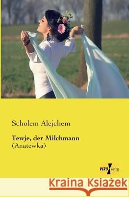 Tewje, der Milchmann: (Anatewka) Scholem Alejchem 9783957387363 Vero Verlag