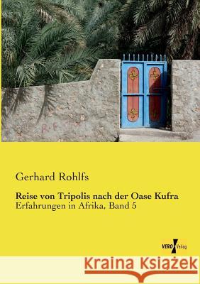 Reise von Tripolis nach der Oase Kufra: Erfahrungen in Afrika, Band 5 Rohlfs, Gerhard 9783957387424 Vero Verlag