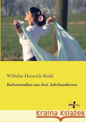 Kulturstudien aus drei Jahrhunderten Wilhelm Heinrich Riehl 9783957387493 Vero Verlag