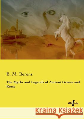 The Myths and Legends of Ancient Greece and Rome E M Berens 9783957387516 Vero Verlag