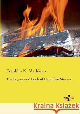 The Boyscouts´ Book of Campfire Stories Mathiews, Franklin K. 9783957387585