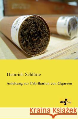 Anleitung zur Fabrikation von Cigarren Heinrich Schlütte 9783957387745 Vero Verlag