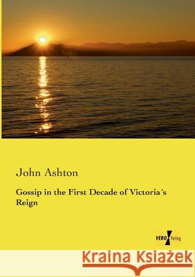 Gossip in the First Decade of Victoria´s Reign Ashton, John 9783957387820