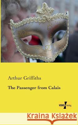 The Passenger from Calais Arthur Griffiths 9783957387837 Vero Verlag