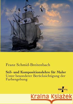 Stil- und Kompositionslehre für Maler: Unter besonderer Berücksichtigung der Farbengebung Franz Schmid-Breitenbach 9783957387905 Vero Verlag